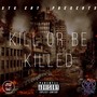 Kill Or Be Killed (Explicit)