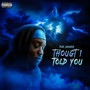 Thought I Told You (Explicit)