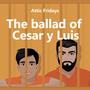 The ballad of Cesar y Luis