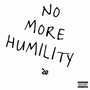 No More Humility (Explicit)