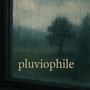 pluviophile (Explicit)