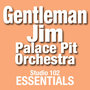 Gentleman Jim ,Palace Pit Orchestra: Studio 102 Essentials