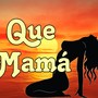 Que mama