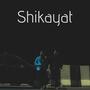 Shikayat (feat. Big M Dhn) [Explicit]