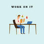Work On It