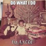 Do What I Do (Explicit)