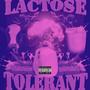 LACTOSE TOLERANT: CHOPPED AND SCREWED (Explicit)