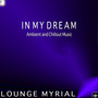 In My Dream: Ambient and Chillout Music