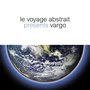 Le voyage abstrait presents Vargo