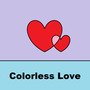 Colorless Love