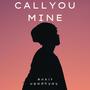 CALL YOU MINE