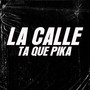 LA CALLE TA QUE PIKA