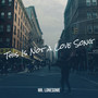This Is Not a Love Song