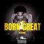 Born Great (The Hardest Artist Alive) [Explicit]