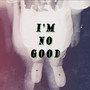 I'm No Good