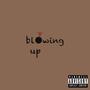 Blowing Up (Explicit)