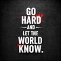 Go Hard (and let the world know)