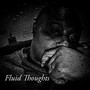 Fluid Thoughts (Explicit)