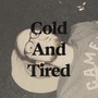 Cold And Tired