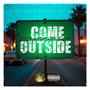 COME OUTSIDE (Explicit)