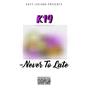 K19 - Never To Late Mixtape Hosted. @KayyLuciano (Explicit)