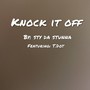 Knock it off (feat. T Dot) [Explicit]