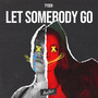 Let Somebody Go