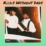 K.i.D.S Without Dads (Explicit)