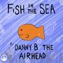 Fish In The Sea (feat. Danny B The AirHead)