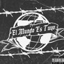 El Mundo Es Tuyo (Explicit)