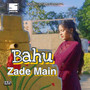 Bahu Zade Main