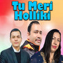 Tu Meri Holliki