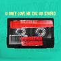 U Only Love Me Cuz Ur Stupid (Explicit)