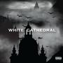 WHITE CATHEDRAL (Explicit)