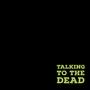 Talking to the Dead