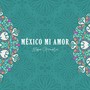 México Mi Amor