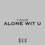 ALONE WIT U