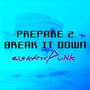 Prepare 2 Break It Down (Bonus Version)