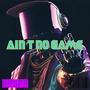 Aint No Game (Explicit)