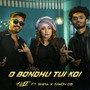 O Bondhu Tui Koi