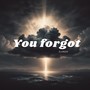 You forgot