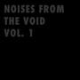 NOISES FROM THE VOID, Vol. 1