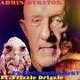 ADMINISTRATOR. (feat. Frizzle Drizzle & SirGlassBottleKT) [Explicit]