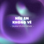 Nếu Em Không Về (Diijam Studio Remix)