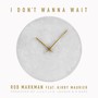 I Don't Wanna Wait (feat. Kirby Maurier) [Explicit]