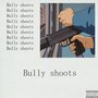 Bully Shoots (Explicit)