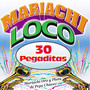 Mariachi Loco: 30 Pegaditas