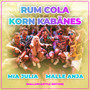 Rum Cola Korn Kabänes (Mallorcastyle Edition)