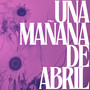 Una Mañana de Abril