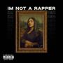 IM NOT A RAPPER (Explicit)